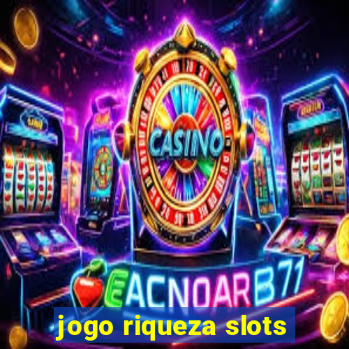 jogo riqueza slots